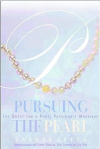 Pursuing the Pearl - The Quest for a Pure, Passionate Marriage